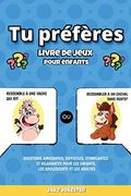 Tu Préfères Livre de Jeux Pour Enfants: Questions Amusantes, Difficiles, Stimulantes et Hilarantes Pour les Enfants, les Adolescents et les Adultes (en Francés)
