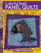 Colorful Batik Panel Quilts: 28 Quilting & Embellishing Inspirations From Around the World (Landauer) Easy Step-By-Step Projects & Techniques Using Handmade Batik Fabric From Indonesian Artisans (en Inglés)