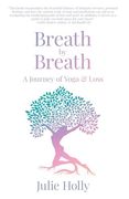 Breath by Breath: A Journey of Yoga & Loss (en Inglés)