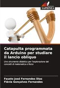 Catapulta Programmata da Arduino per Studiare il Lancio Obliquo (in Italian)