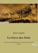 La force des forts: une nouvelle préhistorique (et humoristique) de Jack London (en Francés)