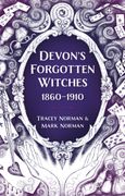 Devon's Forgotten Witches. 1860–1910