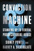 Conviction Machine: Standing up to Federal Prosecutorial Abuse