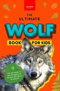 Wolves The Ultimate Wolf Book for Kids: 100+ Amazing Wolf Facts, Photos, Quiz + More (en Inglés)