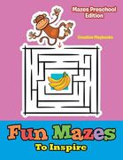 Fun Mazes To Inspire - Mazes Preschool Edition