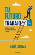 Tu Futuro Trabajo - Claves y Desafíos del Nuevo Paradigma Laboral