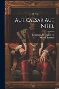 Aut Caesar aut Nihil (en Inglés)