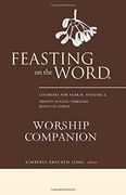 Feasting on the Word Worship Companion: Liturgies for Year B, Volume 2 (en Inglés)
