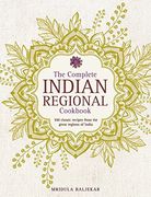 Complete Indian Regional Cookbook: 300 Classic Recipes from the Great Regions of India