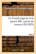 Le Grand seigneur et la pauvre fille, roman de moeurs. Tome 3