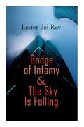 Badge of Infamy & The Sky Is Falling: Two SF Classics (en Inglés)