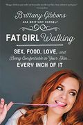 Fat Girl Walking: Sex, Food, Love, and Being Comfortable in Your Skin. Every Inch of it (en Inglés)