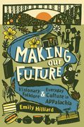 Making Our Future: Visionary Folklore and Everyday Culture in Appalachia (en Inglés)
