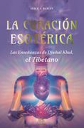 La curación esotérica. Las enseñanzas de Djwhal Khul, el Tibetano / Pd.