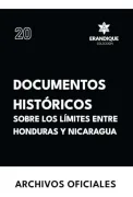 Documentos Históricos Sobre los Límites Entre Honduras y Nicaragua de Archivos Oficiales(Colección Erandique)