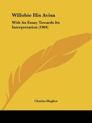 willobie his avisa: with an essay towards its interpretation (1904)