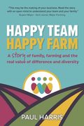 Happy Team, Happy Farm: A story of family, farming and the real value of difference and diversity (en Inglés)