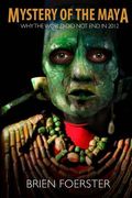 Mystery Of The Maya: Why The World Did Not End In 2012 (en Inglés)
