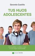 Tus hijos adolescentes. Personalidad, cambios y retos en una etapa controvertida (Hacer Familia)