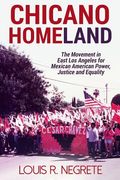 Chicano Homeland: The Movement in East Los Angeles for Mexican American Power, Justice, and Equality (en Inglés)