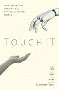 Touchit: Understanding Design in a Physical-Digital World 