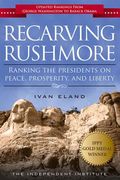 Recarving Rushmore: Ranking the Presidents on Peace, Prosperity, and Liberty (en Inglés)