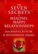 The Seven Secrets to Healthy, Happy Relationships (en Inglés)