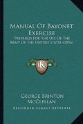 manual of bayonet exercise: prepared for the use of the army of the united states (1856) (en Inglés)