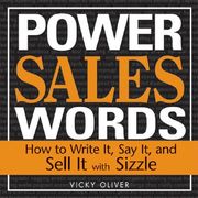 Power Sales Words: How to Write It, Say It and Sell It with Sizzle (en Inglés)