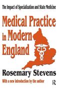 Medical Practice in Modern England: The Impact of Specialization and State Medicine (en Inglés)