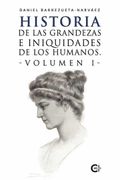 Historia de las Grandezas e Iniquidades de los Humanos. Volumen i (in Spanish)