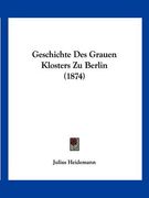 Geschichte Des Grauen Klosters Zu Berlin (1874) (en Alemán)