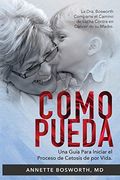 Como Pueda: La Dra. Bosworth Comparte el Camino de Lucha Contra en Cáncer de su Madre. Una Guía Para Iniciar el Proceso de Cetosis de por Vida. (in Spanish)