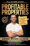 Profitable Properties: Airbnb Insider Secrets to Find, Optimize, Price, & Book Direct any Short-Term Rental Investment for Year-Round Occupan (en Inglés)