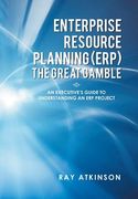 Enterprise Resource Planning (Erp) the Great Gamble: An Executive's Guide to Understanding an Erp Project (en Inglés)