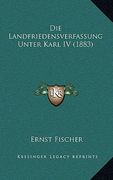 Die Landfriedensverfassung Unter Karl IV (1883) (en Alemán)