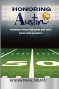 Honoring Austin: One Family's story of overcoming grief from a mental health perspective (en Inglés)