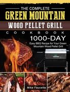 The Complete Green Mountain Wood Pellet Grill Cookbook: 1000-Day Easy BBQ Recipe for Your Green Mountain Wood Pellet Grill (en Inglés)