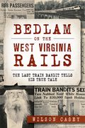 Bedlam on the West Virginia Rails: The Last Train Bandit Tells his True Tale (True Crime) (en Inglés)