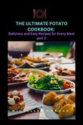 The Ultimate Potato Cookbook: Delicious and Easy Recipes for Every Meal part 2. (en Inglés)