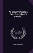 An Essay On Wasting Palsy (cruveilhier's Atrophy) (en Inglés)