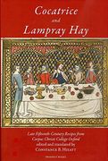Cocatrice and Lampray Hay: Late Fiftenth-Century Recipes From Corpus Christi College Oxford (en Inglés)