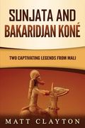 Sunjata and Bakaridjan Koné: Two Captivating Legends from Mali