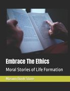 Embrace The Ethics: Moral Stories of Life Formation (en Inglés)