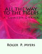 All the Way to the Tigers: A Comedy Drama (en Inglés)
