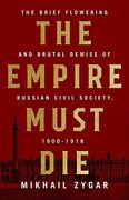 The Empire Must Die: Russia's Revolutionary Collapse, 1900-1917 (en Inglés)