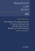 The Impact of Europeanization in Cyprus Contract law and the Spill-Over to Matters of Civil Procedure: More Pieces on the Mosaic? (Maastricht law Series)