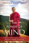 The Power of Mind: A Tibetan Monk'S Guide to Finding Freedom in Every Challenge (en Inglés)