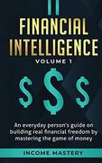 Financial Intelligence: An Everyday Person's Guide on Building Real Financial Freedom by Mastering the Game of Money Volume 1: A Safeguard for Your Finances 