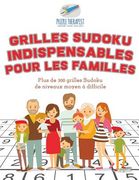 Grilles Sudoku indispensables pour les familles Plus de 300 grilles Sudoku de niveaux moyen à difficile (en Francés)